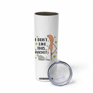 Funny Marcus The Worm Tennis Lover Skinny Tumbler I Do Not Like This Racket TS12 Print Your Wear