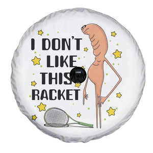Funny Marcus The Worm Tennis Lover Spare Tire Cover I Do Not Like This Racket TS12 Print Your Wear