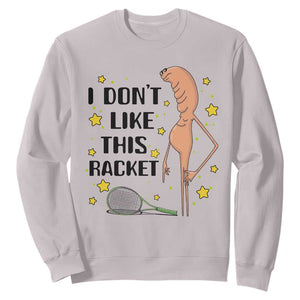 Funny Marcus The Worm Tennis Lover Sweatshirt I Do Not Like This Racket TS12 Ice Gray Print Your Wear