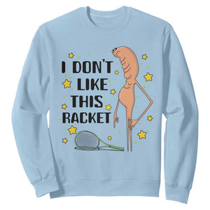 Funny Marcus The Worm Tennis Lover Sweatshirt I Do Not Like This Racket TS12 Light Blue Print Your Wear