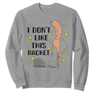 Funny Marcus The Worm Tennis Lover Sweatshirt I Do Not Like This Racket TS12 Sport Gray Print Your Wear