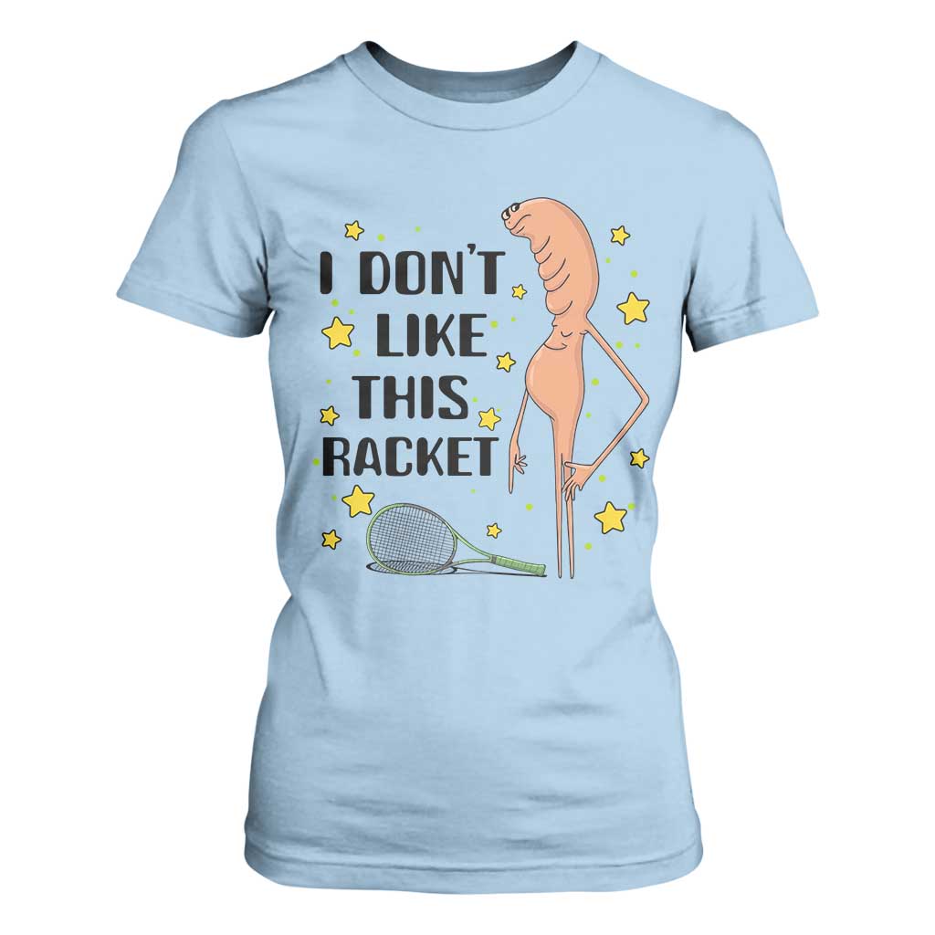 Funny Marcus The Worm Tennis Lover T Shirt For Women I Do Not Like This Racket TS12 Light Blue Print Your Wear