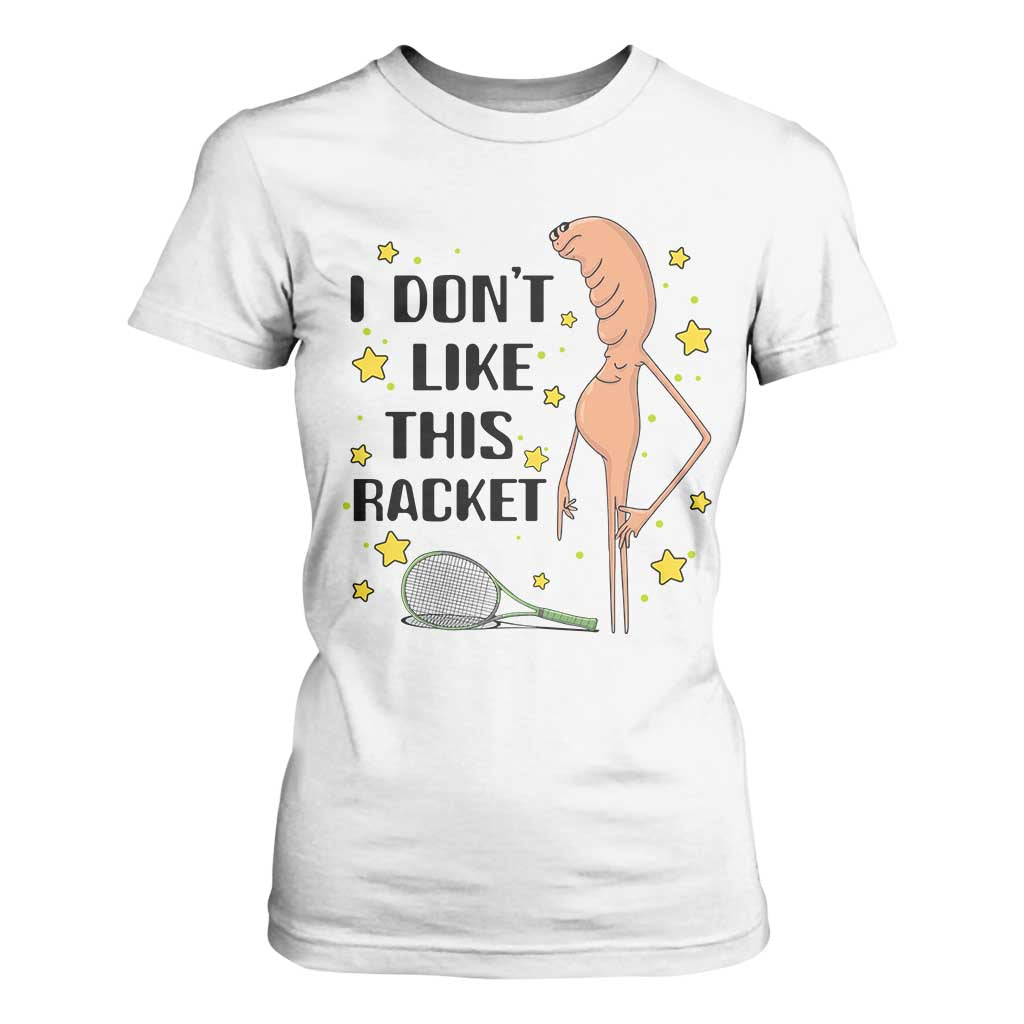 Funny Marcus The Worm Tennis Lover T Shirt For Women I Do Not Like This Racket TS12 White Print Your Wear