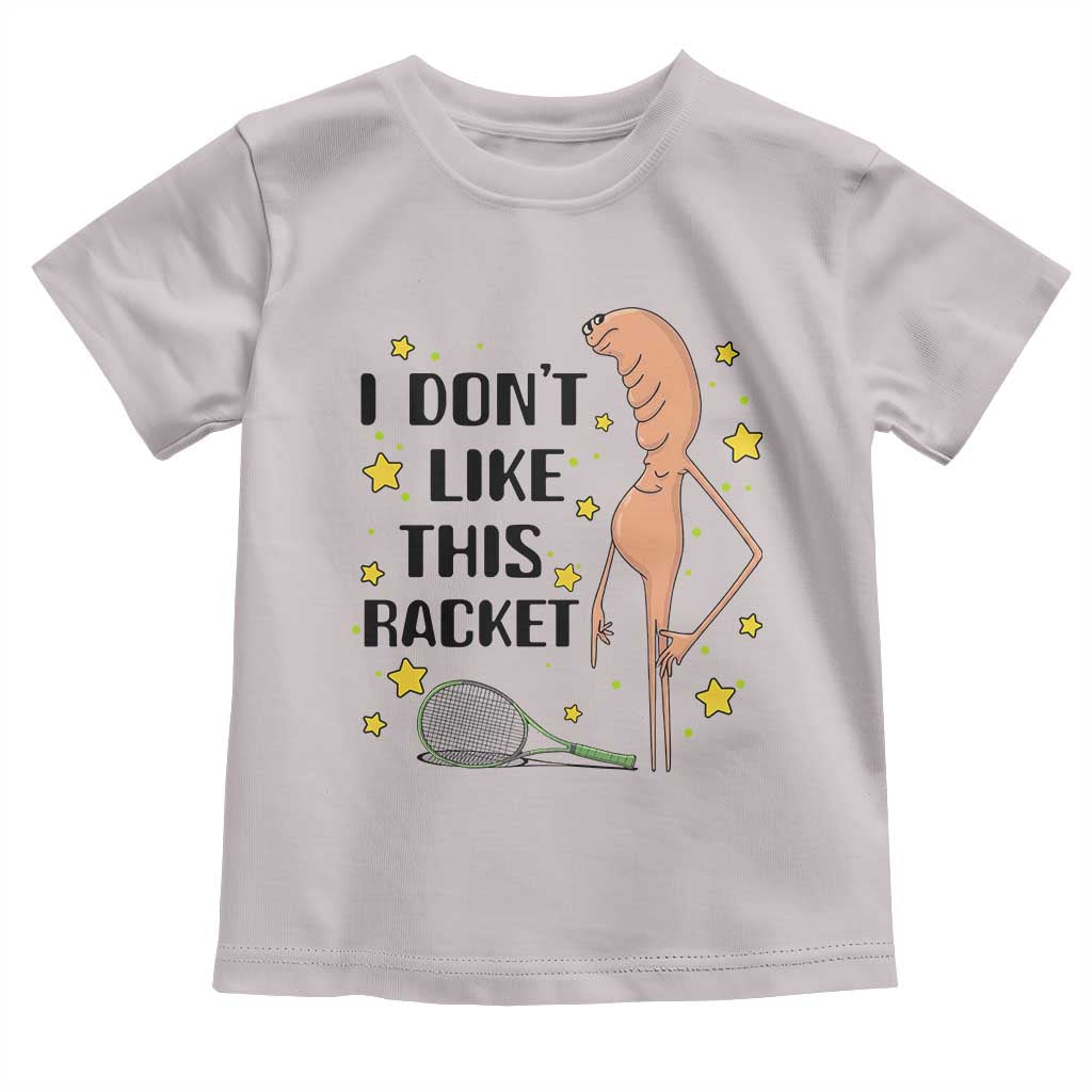 Funny Marcus The Worm Tennis Lover Toddler T Shirt I Do Not Like This Racket TS12 Ice Gray Print Your Wear