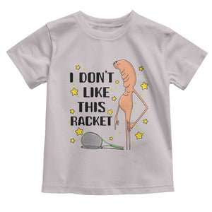 Funny Marcus The Worm Tennis Lover Toddler T Shirt I Do Not Like This Racket TS12 Ice Gray Print Your Wear