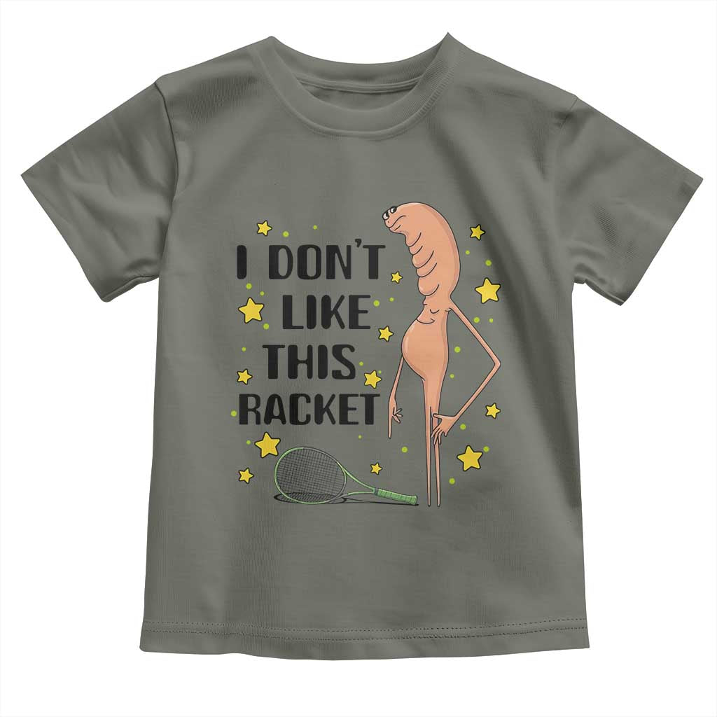 Funny Marcus The Worm Tennis Lover Toddler T Shirt I Do Not Like This Racket TS12 Military Green Print Your Wear