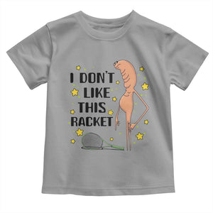 Funny Marcus The Worm Tennis Lover Toddler T Shirt I Do Not Like This Racket TS12 Sport Gray Print Your Wear