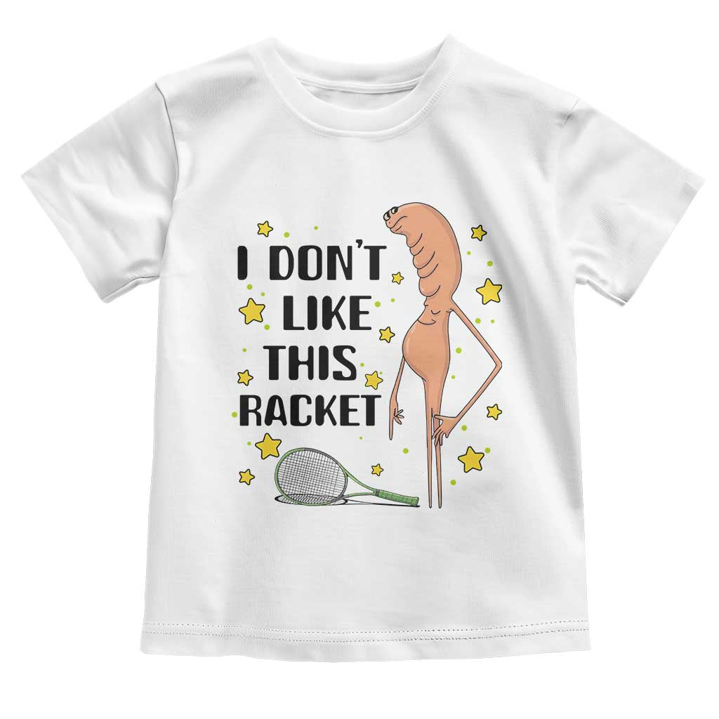 Funny Marcus The Worm Tennis Lover Toddler T Shirt I Do Not Like This Racket TS12 White Print Your Wear