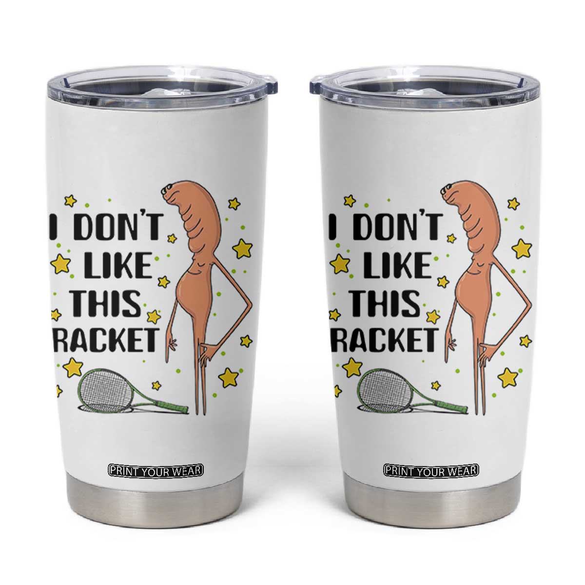 Funny Marcus The Worm Tennis Lover Tumbler Cup I Do Not Like This Racket TS12 White Print Your Wear
