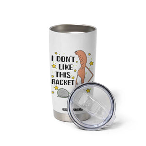 Funny Marcus The Worm Tennis Lover Tumbler Cup I Do Not Like This Racket TS12 Print Your Wear
