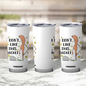 Funny Marcus The Worm Tennis Lover Tumbler Cup I Do Not Like This Racket TS12 Print Your Wear