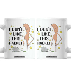 Funny Marcus The Worm Tennis Lover Coffee Mug I Do Not Like This Racket TS12 White Print Your Wear