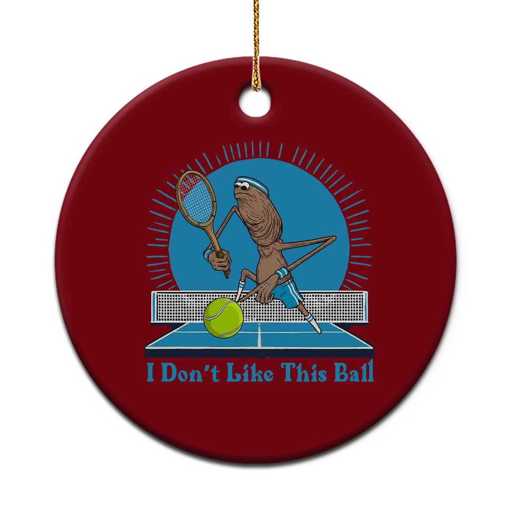 I Do Not Like This Ball Ceramic Ornament Funny Marcus The Worm Tennis Meme TS12 1pc Red Print Your Wear