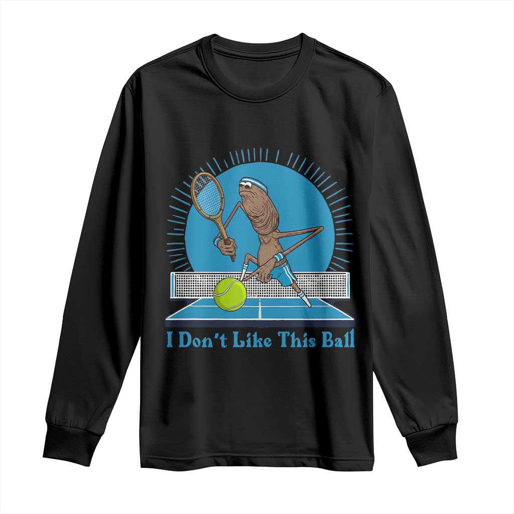 I Do Not Like This Ball Long Sleeve Shirt Funny Marcus The Worm Tennis Meme TS12 Black Print Your Wear