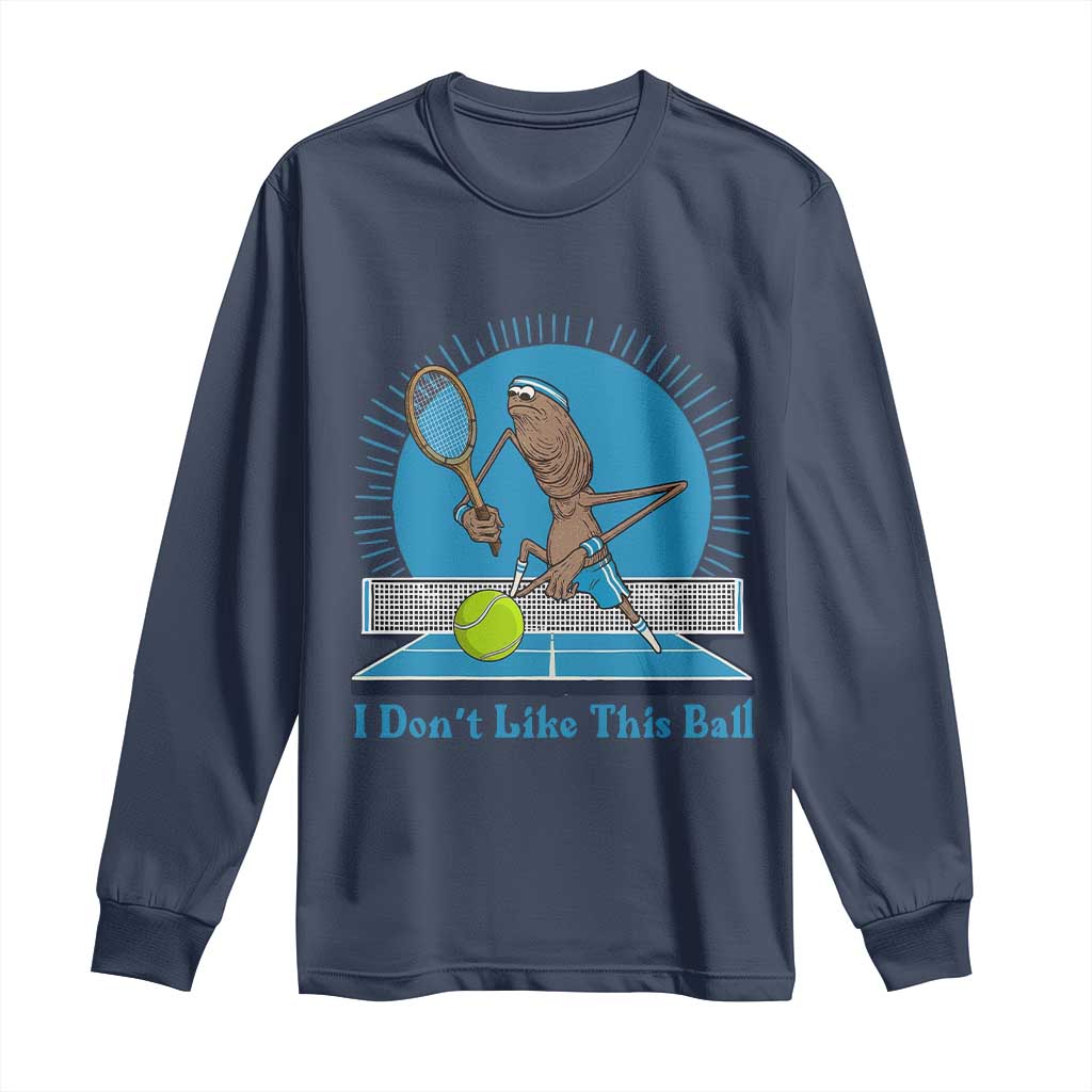 I Do Not Like This Ball Long Sleeve Shirt Funny Marcus The Worm Tennis Meme TS12 Navy Print Your Wear
