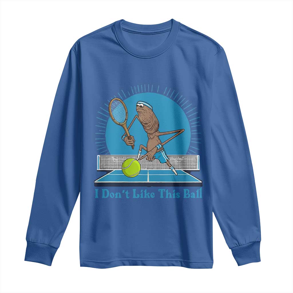 I Do Not Like This Ball Long Sleeve Shirt Funny Marcus The Worm Tennis Meme TS12 Royal Blue Print Your Wear