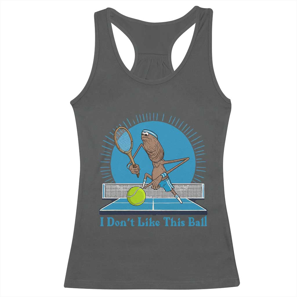 I Do Not Like This Ball Racerback Tank Top Funny Marcus The Worm Tennis Meme TS12 Dark Heather Print Your Wear