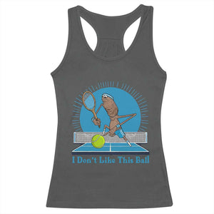 I Do Not Like This Ball Racerback Tank Top Funny Marcus The Worm Tennis Meme TS12 Dark Heather Print Your Wear
