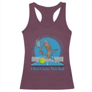 I Do Not Like This Ball Racerback Tank Top Funny Marcus The Worm Tennis Meme TS12 Maroon Print Your Wear
