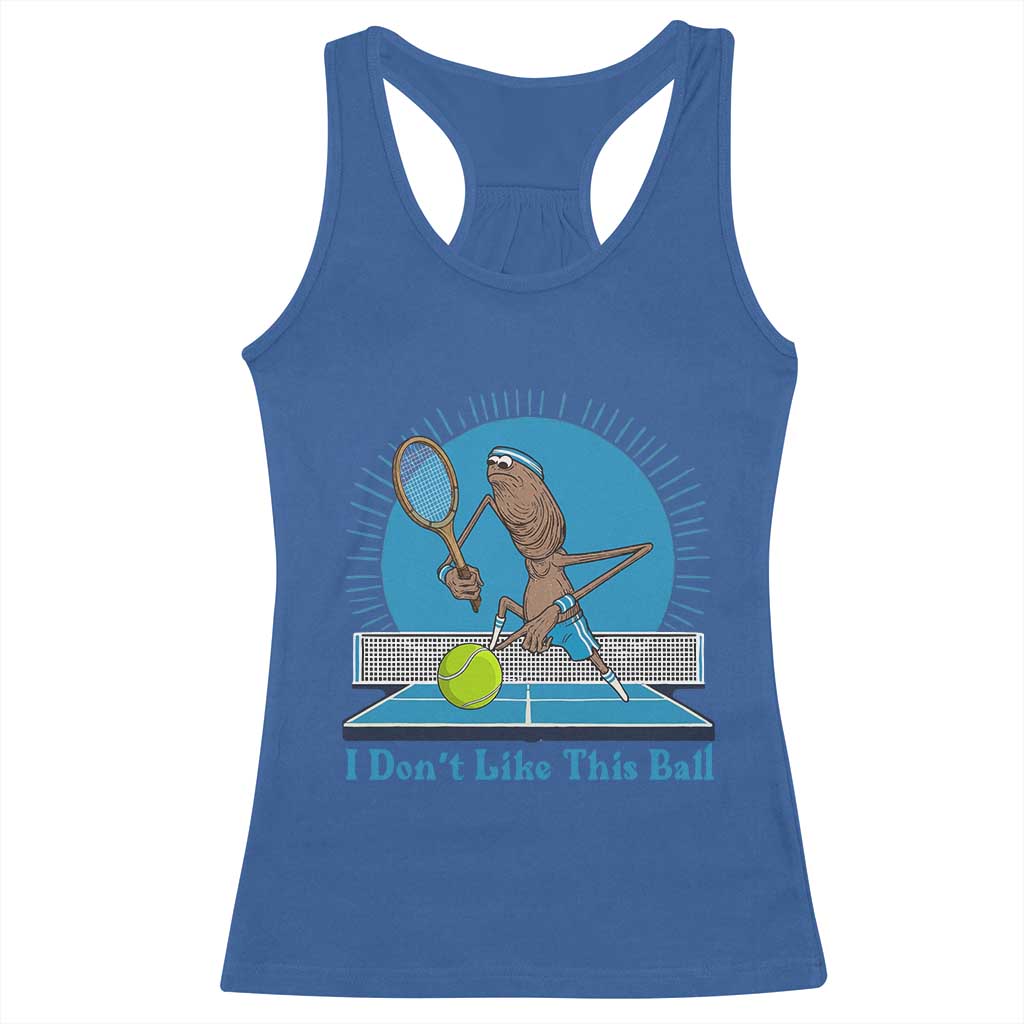 I Do Not Like This Ball Racerback Tank Top Funny Marcus The Worm Tennis Meme TS12 Royal Blue Print Your Wear