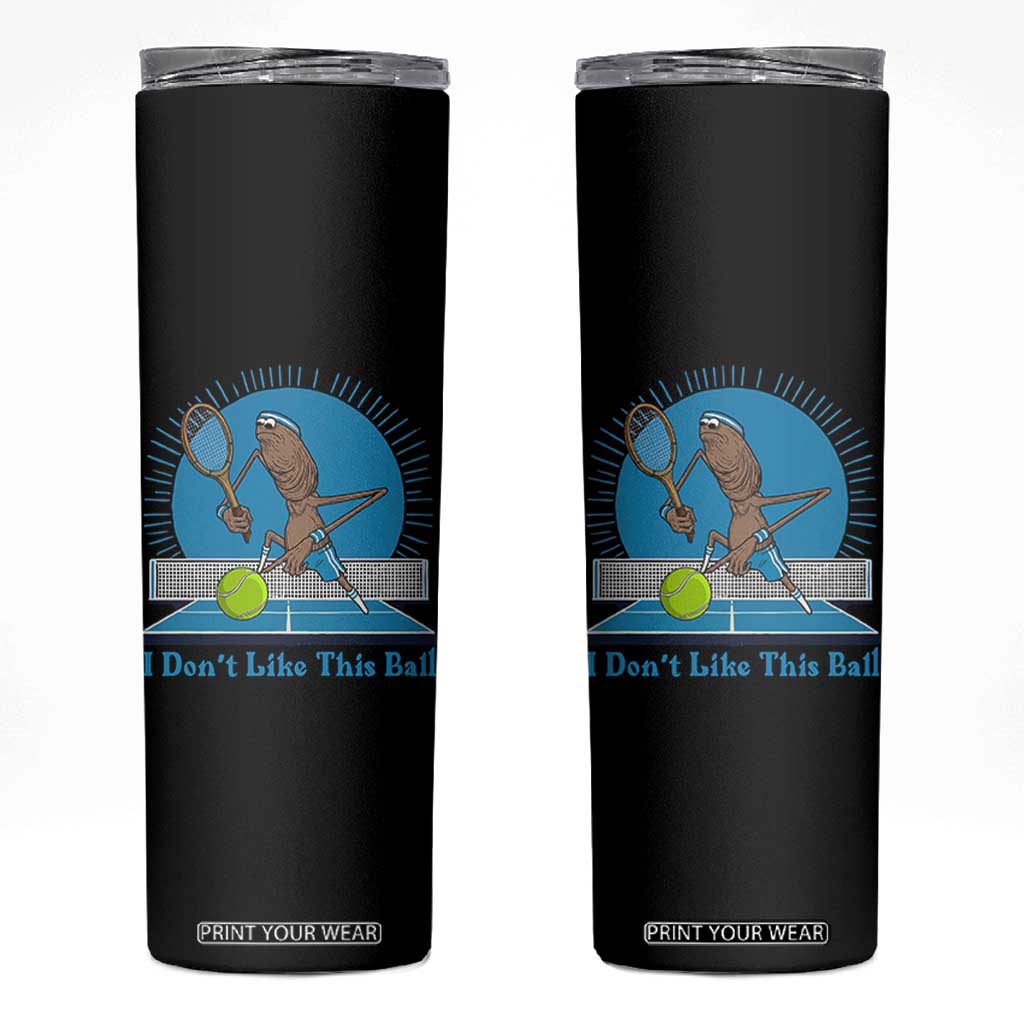 I Do Not Like This Ball Skinny Tumbler Funny Marcus The Worm Tennis Meme TS12 Black Print Your Wear