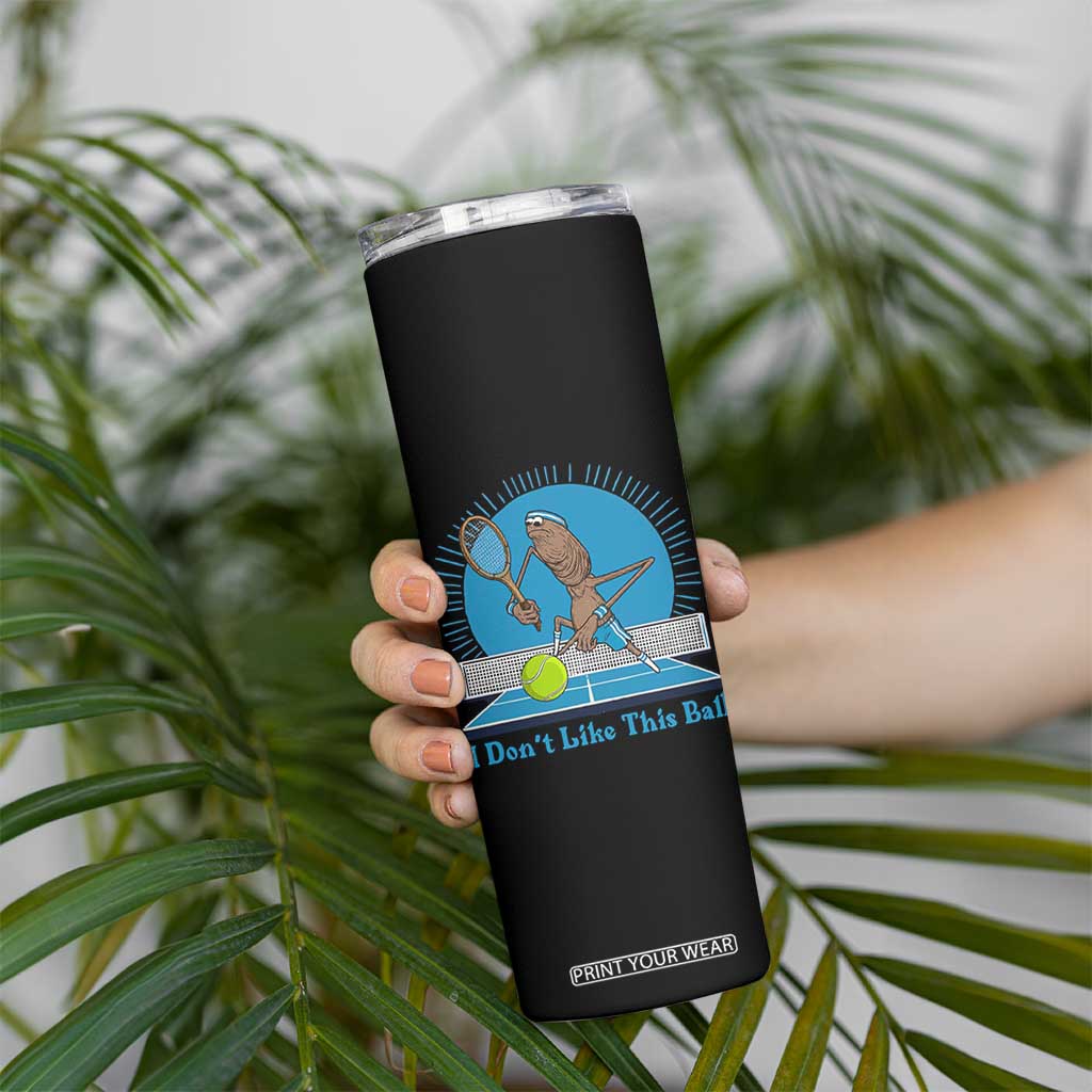 I Do Not Like This Ball Skinny Tumbler Funny Marcus The Worm Tennis Meme TS12 Print Your Wear