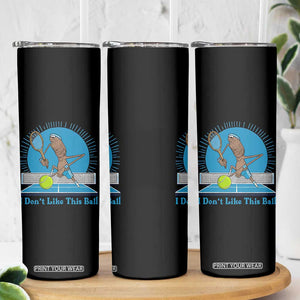 I Do Not Like This Ball Skinny Tumbler Funny Marcus The Worm Tennis Meme TS12 Print Your Wear