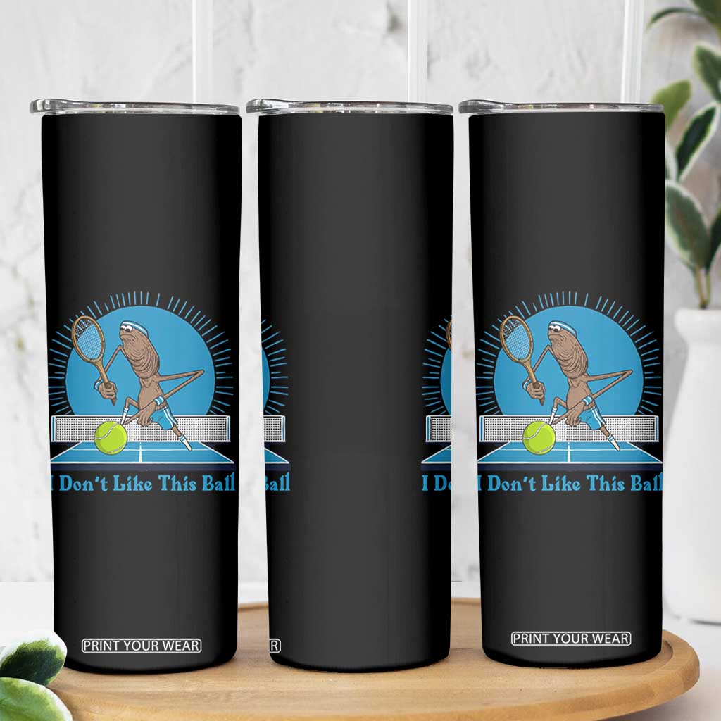 I Do Not Like This Ball Skinny Tumbler Funny Marcus The Worm Tennis Meme TS12 Print Your Wear