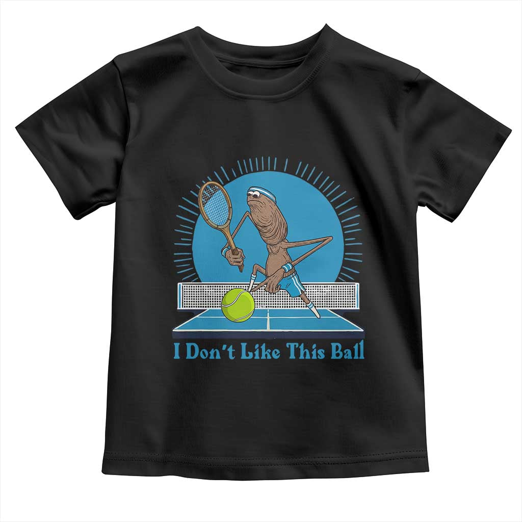 I Do Not Like This Ball Toddler T Shirt Funny Marcus The Worm Tennis Meme TS12 Black Print Your Wear