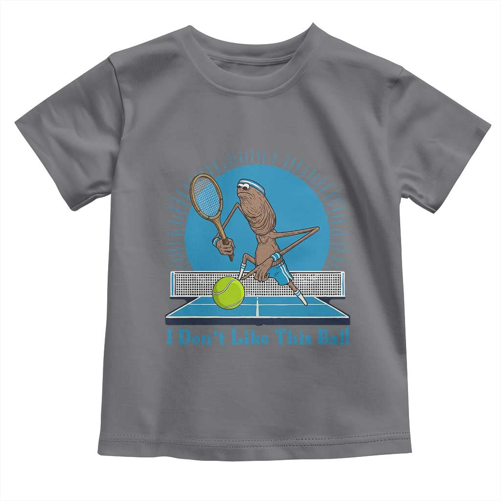 I Do Not Like This Ball Toddler T Shirt Funny Marcus The Worm Tennis Meme TS12 Charcoal Print Your Wear