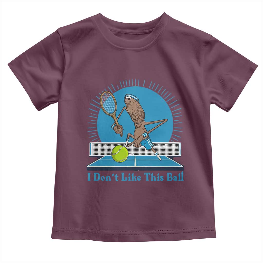 I Do Not Like This Ball Toddler T Shirt Funny Marcus The Worm Tennis Meme TS12 Maroon Print Your Wear