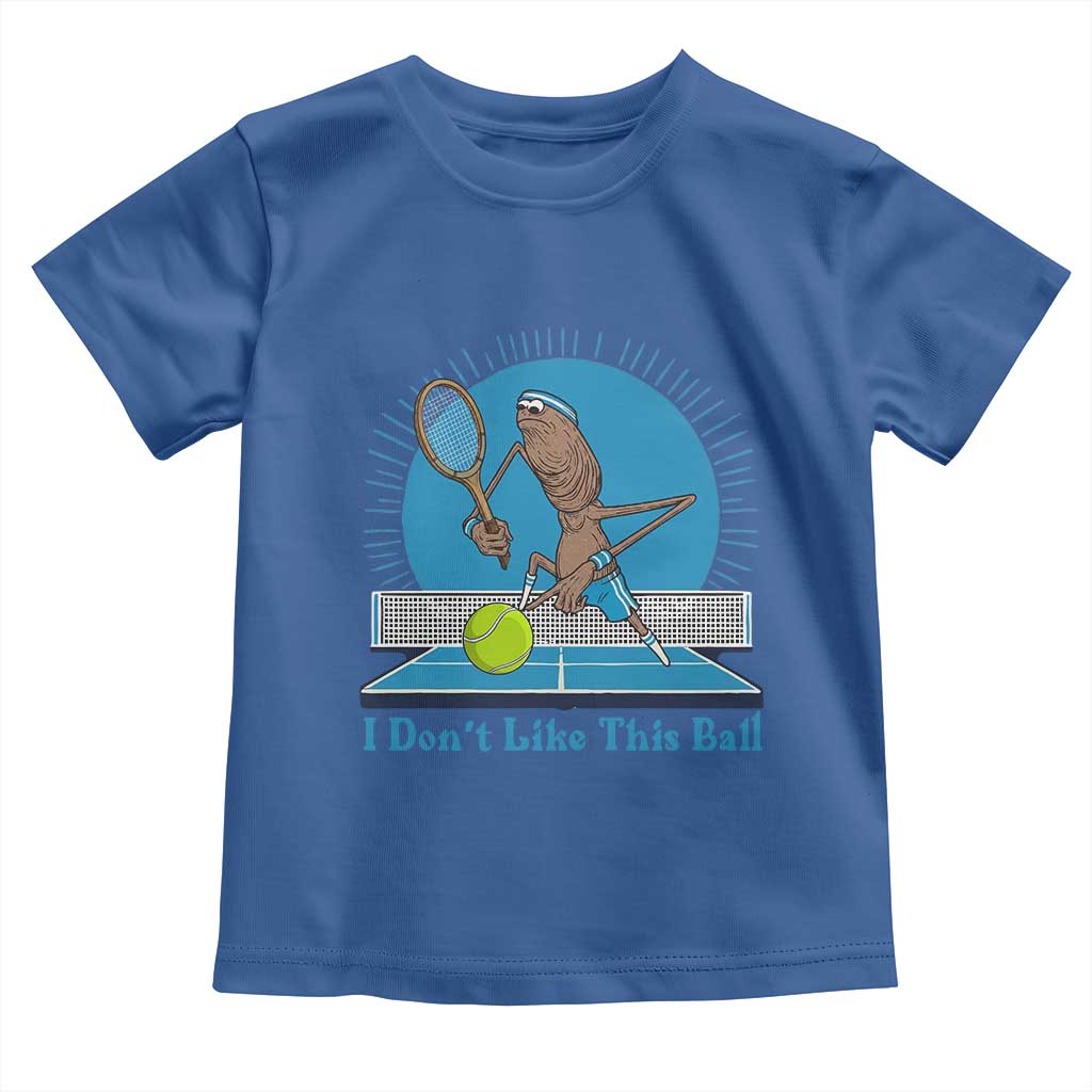 I Do Not Like This Ball Toddler T Shirt Funny Marcus The Worm Tennis Meme TS12 Royal Blue Print Your Wear