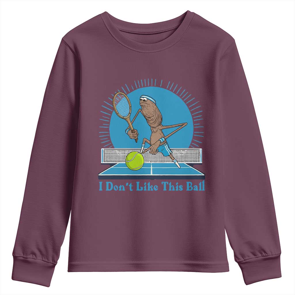 I Do Not Like This Ball Youth Sweatshirt Funny Marcus The Worm Tennis Meme TS12 Maroon Print Your Wear