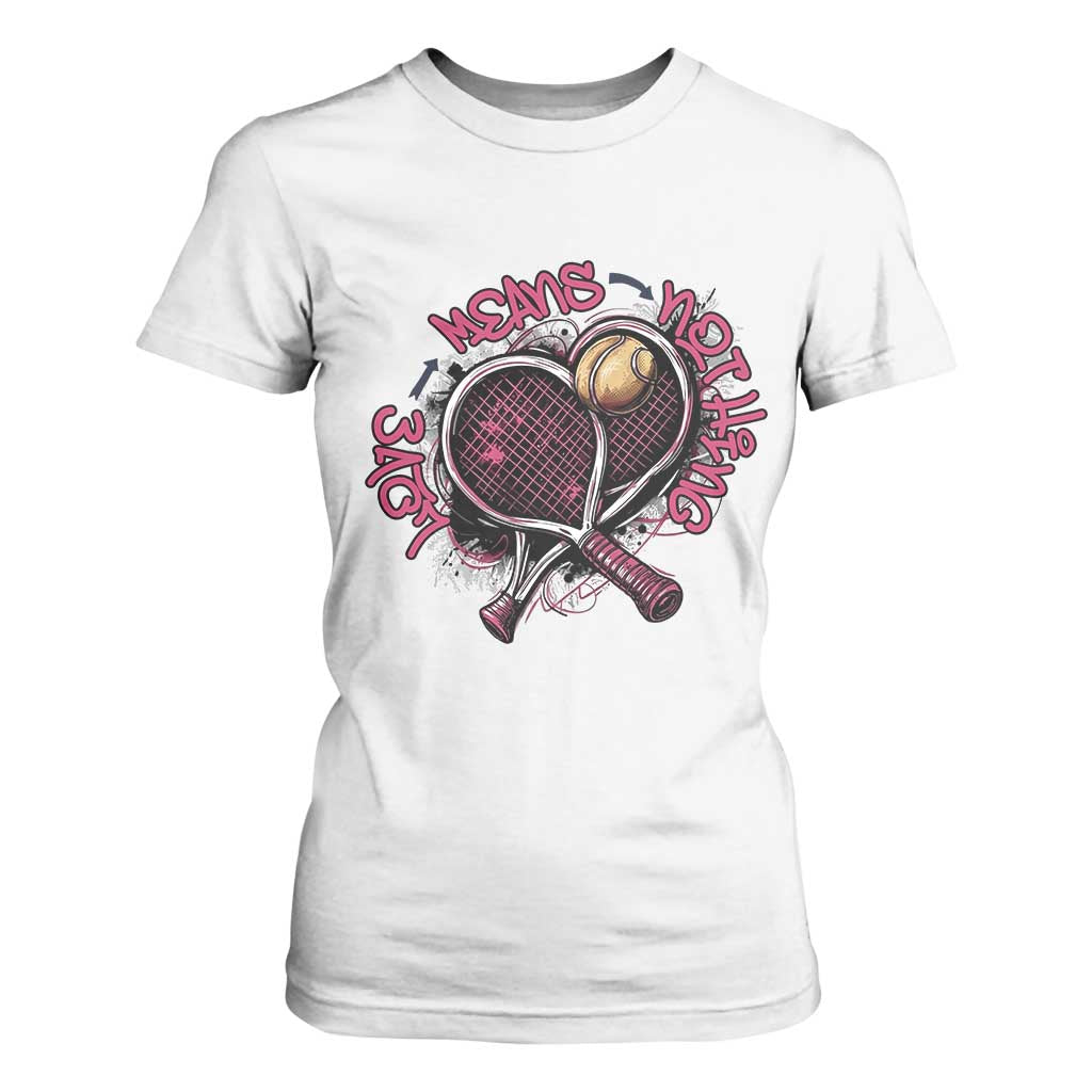 Love Means Nothing T Shirt For Women Tennis Lovers TS12 White Print Your Wear