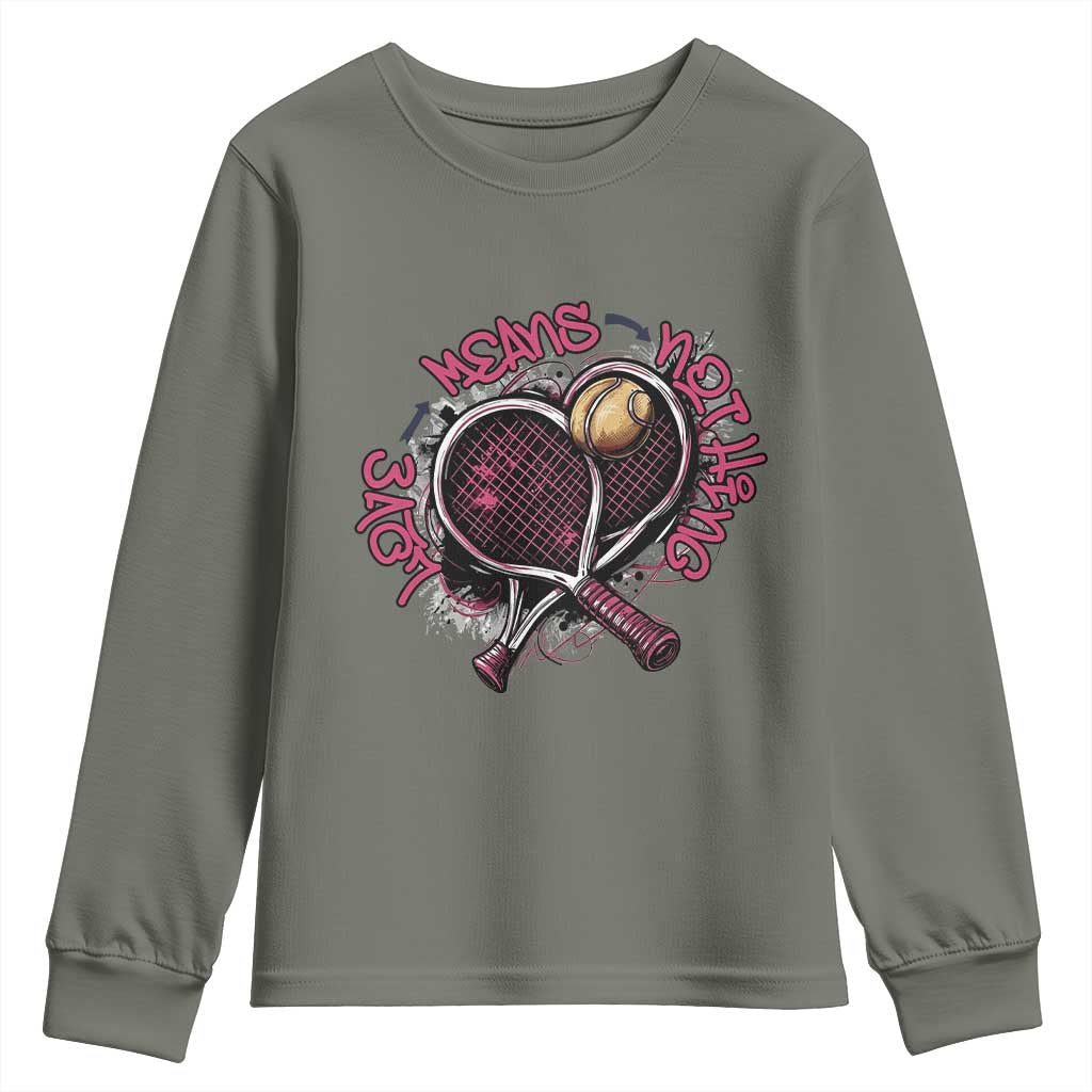 Love Means Nothing Youth Sweatshirt Tennis Lovers TS12 Military Green Print Your Wear