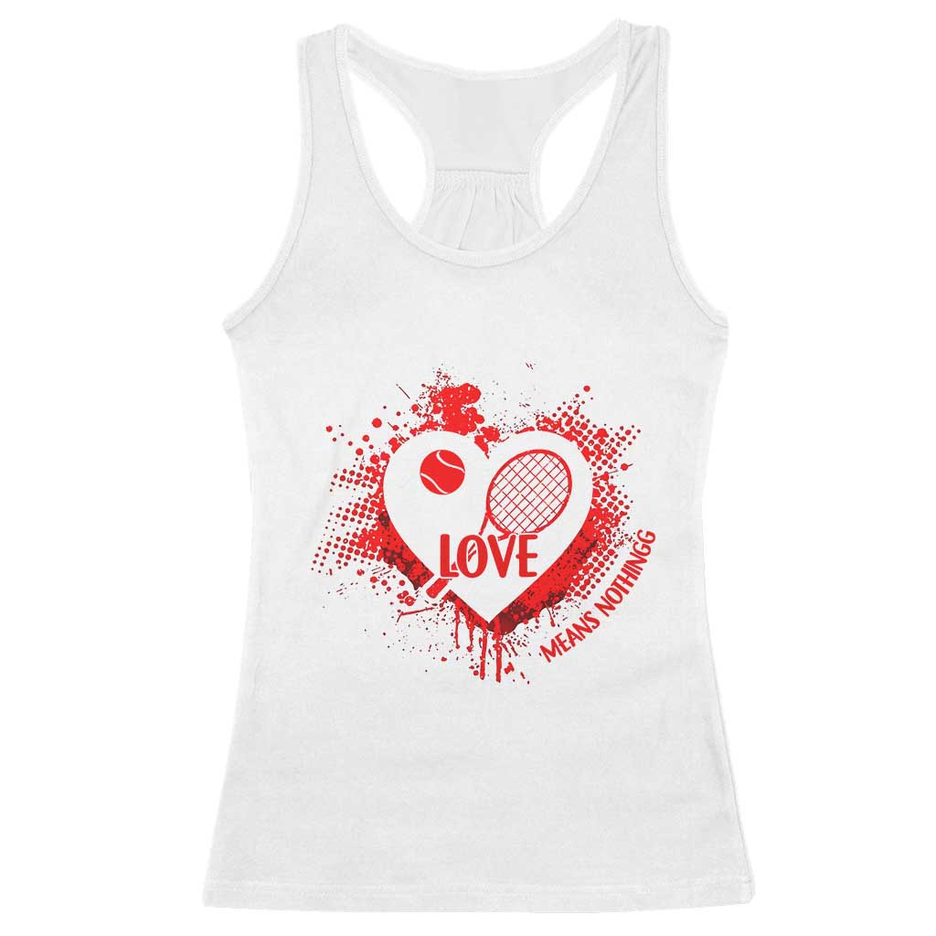 Love Means Nothing To A Tennis Player Racerback Tank Top - Valentines Day Gift Tennis Humor Tee TS12 White Print Your Wear
