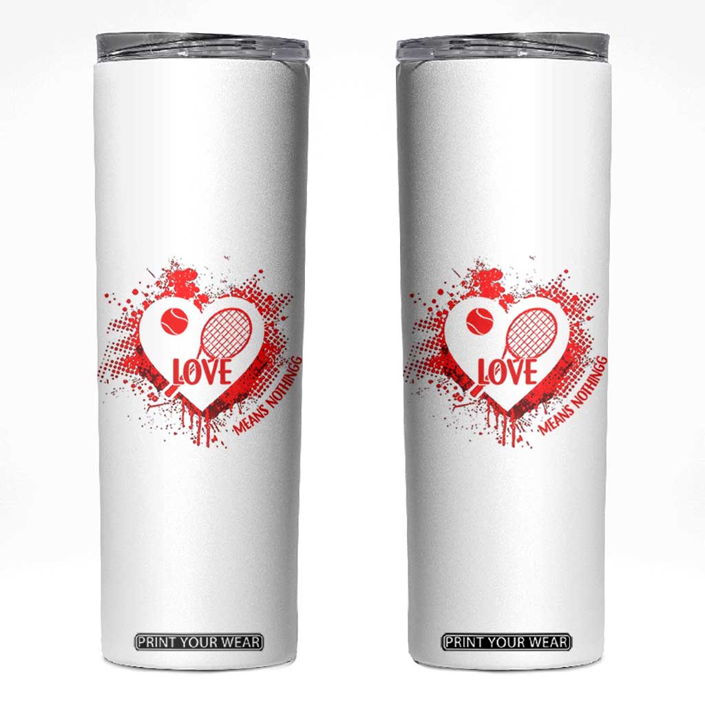 Love Means Nothing To A Tennis Player Skinny Tumbler Valentines Day Gift TS12 White Print Your Wear