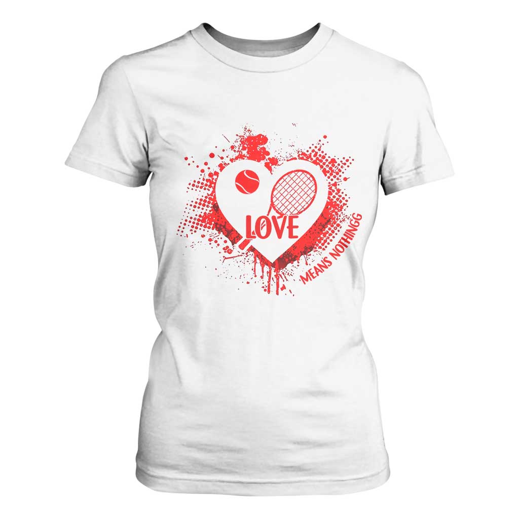Love Means Nothing To A Tennis Player T Shirt For Women Valentines Day Gift TS12 White Print Your Wear