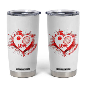 Love Means Nothing To A Tennis Player Tumbler Cup Valentines Day Gift TS12 White Print Your Wear