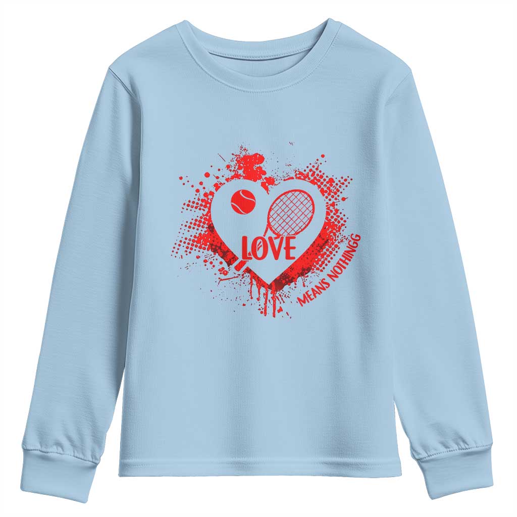 Love Means Nothing To A Tennis Player Youth Sweatshirt Valentines Day Gift TS12 Light Blue Print Your Wear