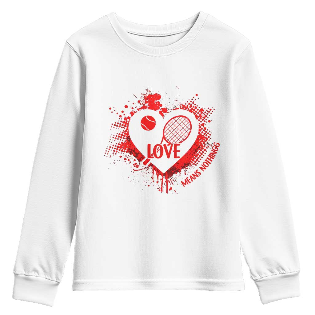 Love Means Nothing To A Tennis Player Youth Sweatshirt Valentines Day Gift TS12 White Print Your Wear