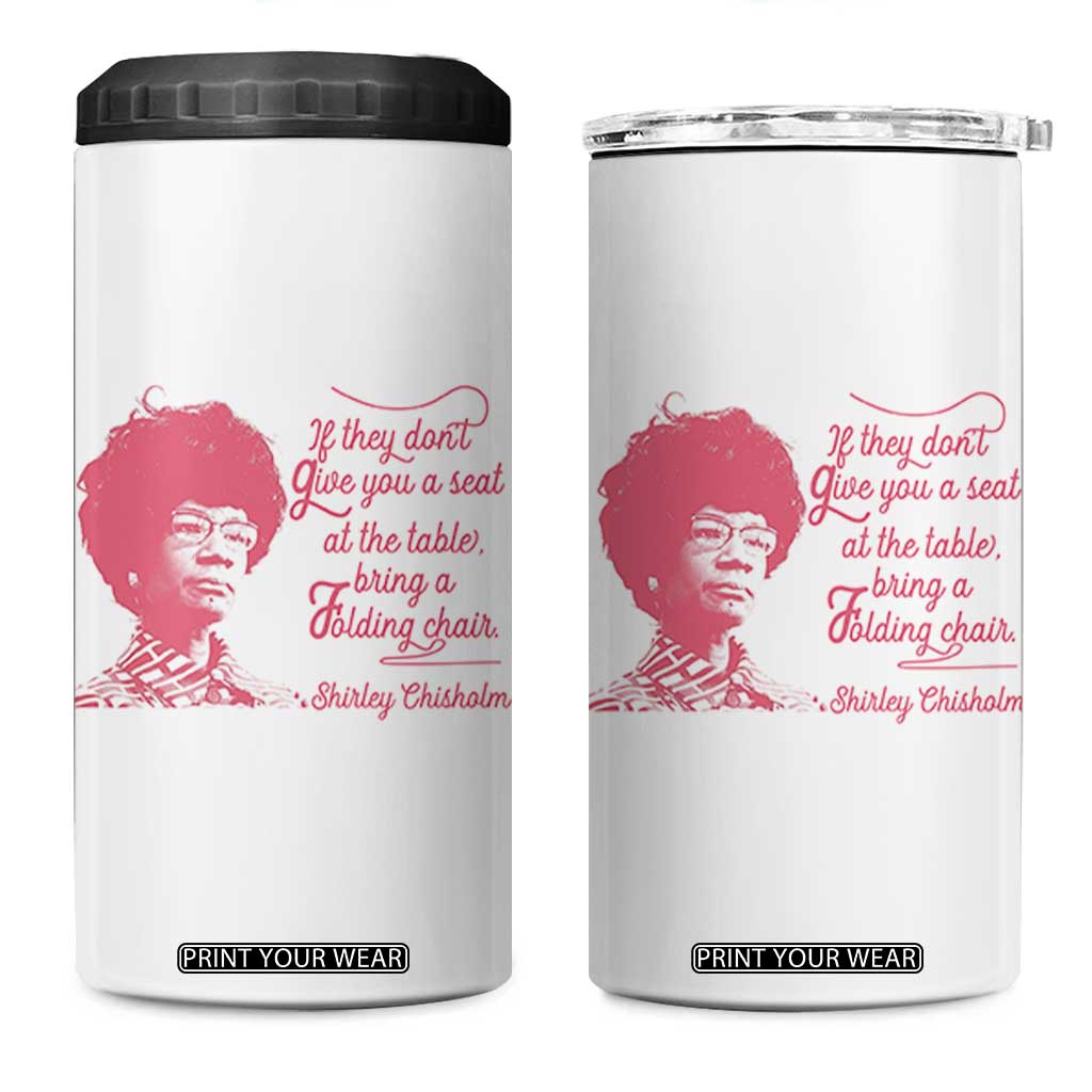 Shirley Chisholm 4 in 1 Can Cooler Tumbler Bring A Folding Chair Quote TS12 One Size: 16 oz White Print Your Wear