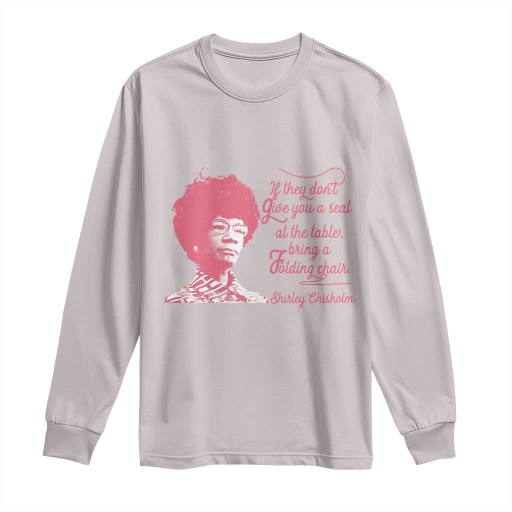 Shirley Chisholm Long Sleeve Shirt Bring A Folding Chair Quote TS12 Ice Gray Print Your Wear