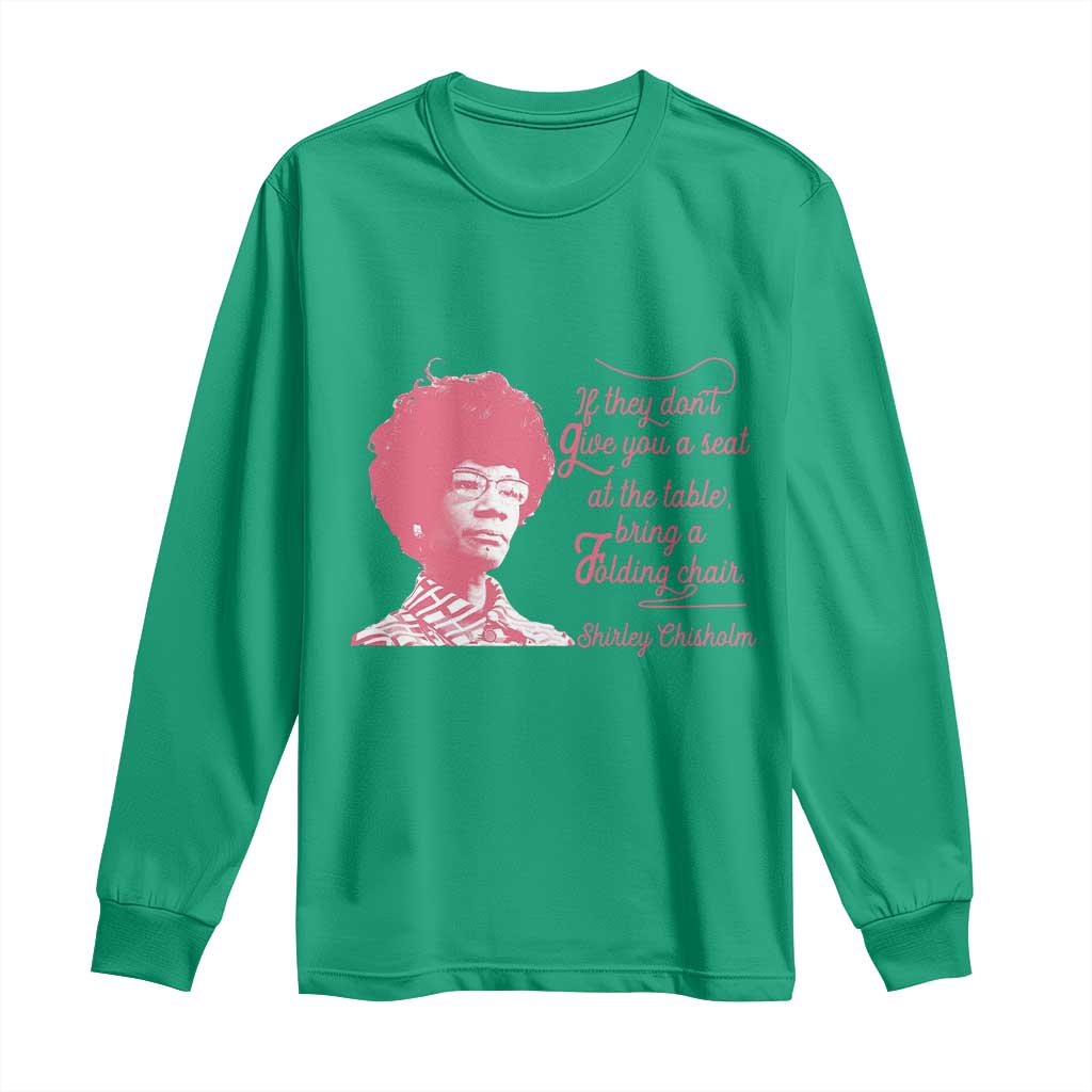 Shirley Chisholm Long Sleeve Shirt Bring A Folding Chair Quote TS12 Irish Green Print Your Wear