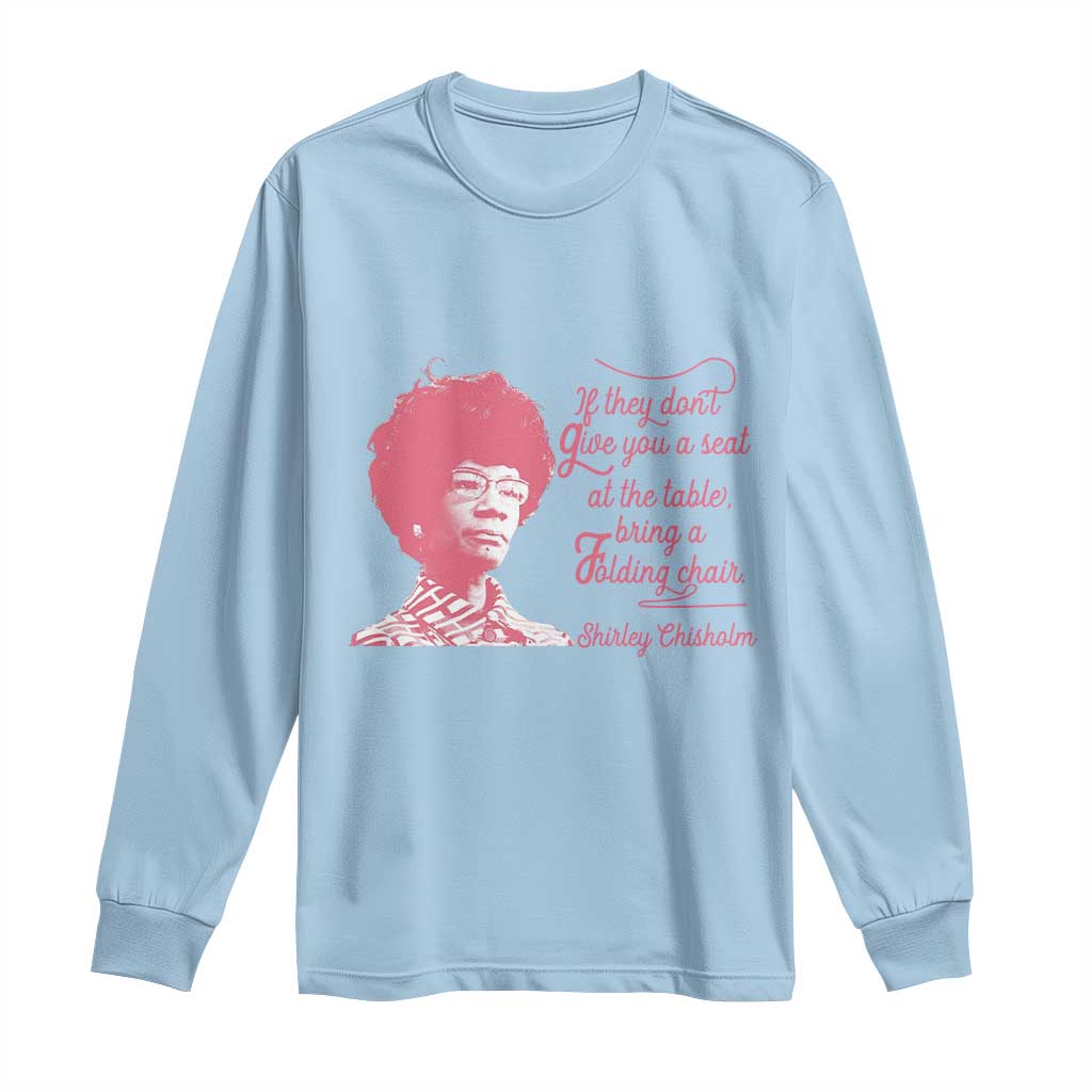 Shirley Chisholm Long Sleeve Shirt Bring A Folding Chair Quote TS12 Light Blue Print Your Wear
