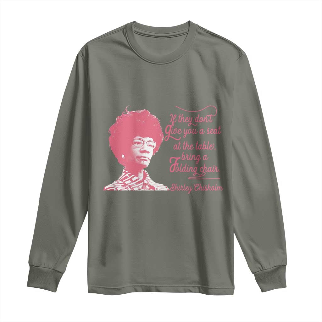 Shirley Chisholm Long Sleeve Shirt Bring A Folding Chair Quote TS12 Military Green Print Your Wear