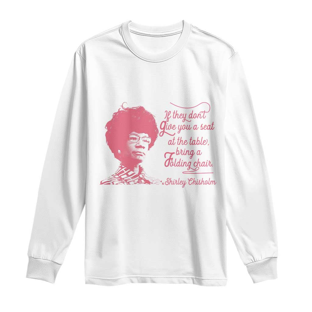 Shirley Chisholm Long Sleeve Shirt Bring A Folding Chair Quote TS12 White Print Your Wear