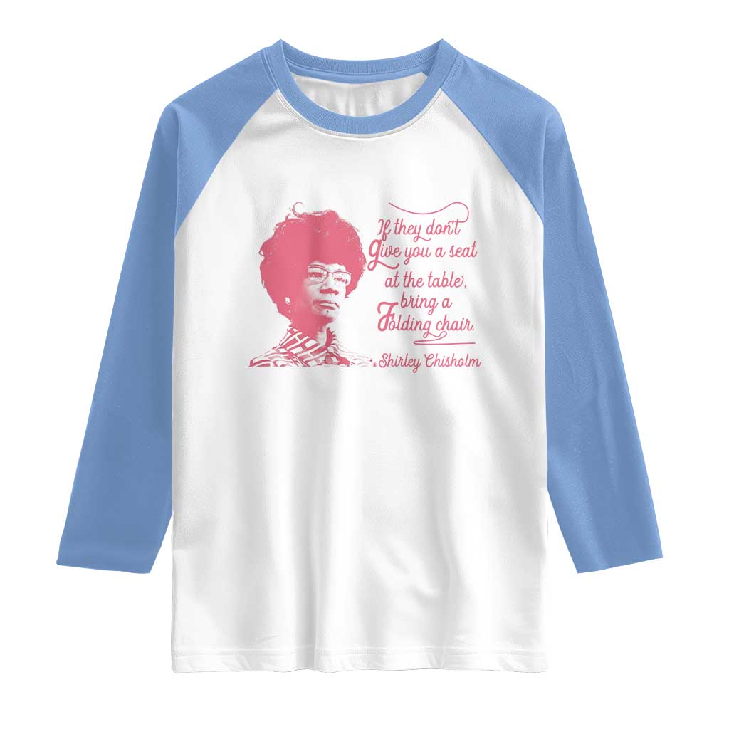 Shirley Chisholm Raglan Shirt Bring A Folding Chair Quote TS12 White Carolina Blue Print Your Wear