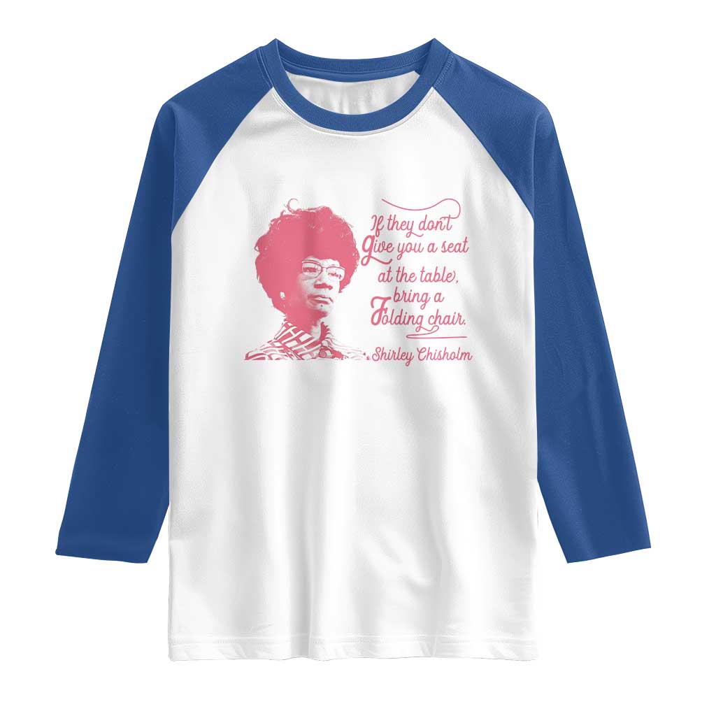 Shirley Chisholm Raglan Shirt Bring A Folding Chair Quote TS12 White Royal Print Your Wear