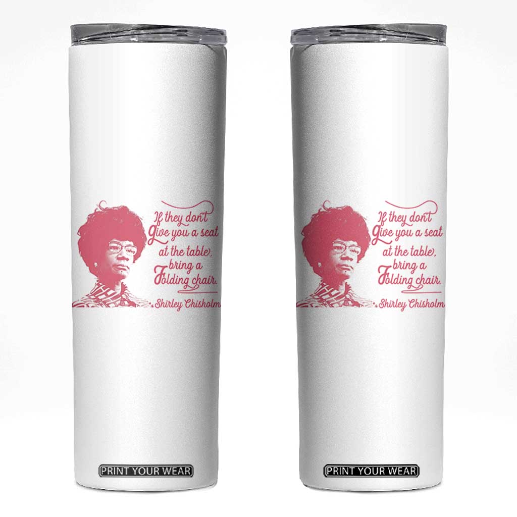 Shirley Chisholm Skinny Tumbler Bring A Folding Chair Quote TS12 White Print Your Wear